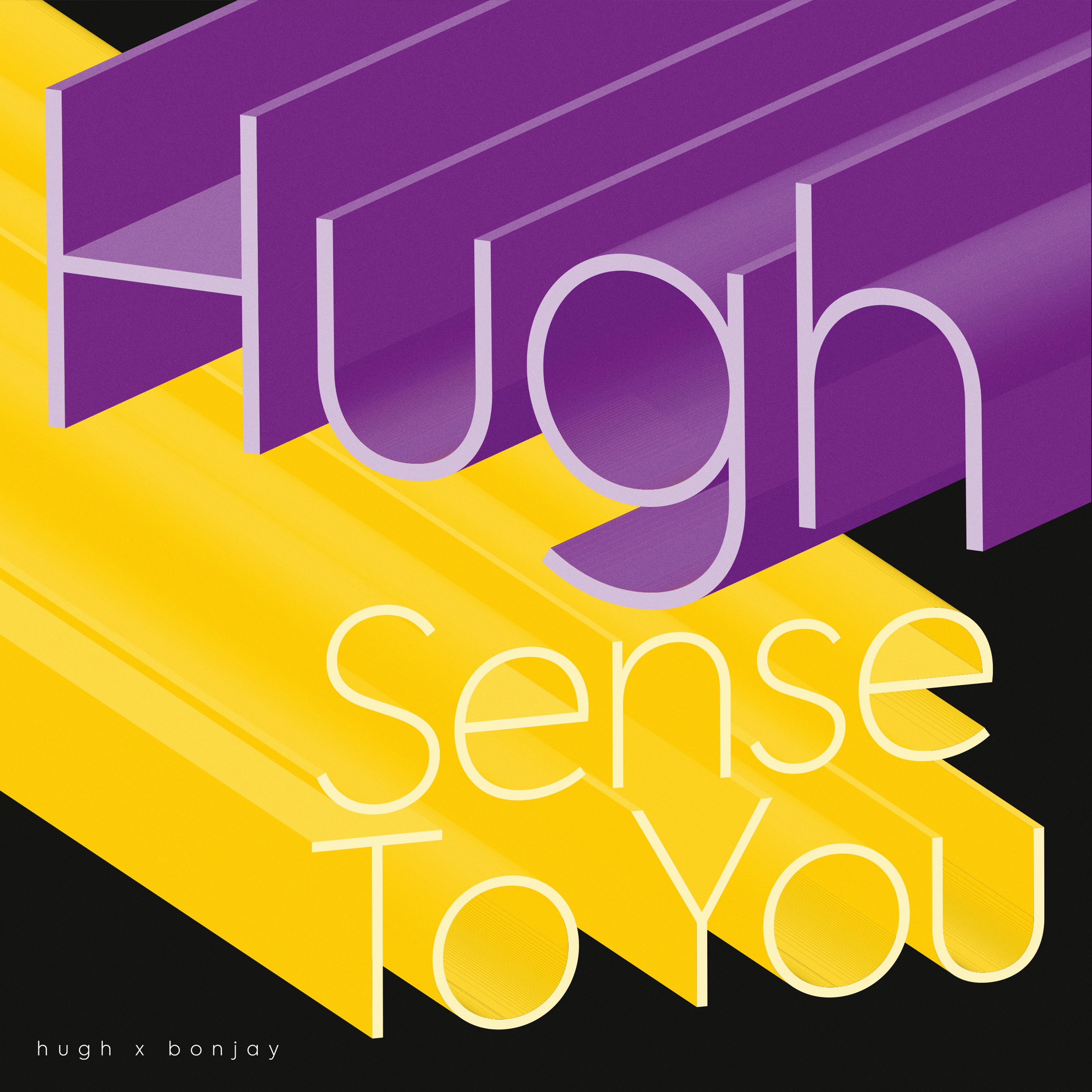 hugh-sense-to-you